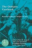 The Oedipus Casebook Reading Sophocles Oedipus The King