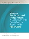 Violence, the Sacred, and Things Hidden: A Discussion with Renรฉ Girard at Esprit (1973) (Breakthroughs in Mimetic Theory)