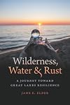 Wilderness, Water, and Rust: A Journey toward Great Lakes Resilience