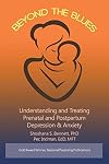 Beyond the Blues: Understanding and Treating Prenatal and Postpartum Depression & Anxiety