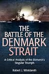 The Battle of the Denmark Strait: A Critical Analysis of the Bismarckโs Singular Triumph