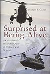 Surprised at Being Alive: An Accidental Helicopter Pilot in Vietnam and Beyond