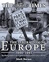 The Liberation of Europe 1944-1945: The Photographers who Captured History from D-Day to Berlin