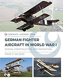 German Fighter Aircraft In World War I Design Construction And Innovation Casemate Illustrated Special
