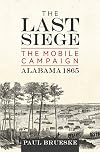The Last Siege: The Mobile Campaign, Alabama 1865