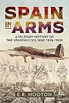 Spain in Arms: A Military History of the Spanish Civil War 1936-1939
