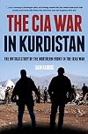 The CIA War in Kurdistan: The Untold Story of the Northern Front in the Iraq War