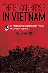 The Blackhorse in Vietnam: The 11th Armored Cavalry Regiment in Vietnam and Cambodia, 1966–1972