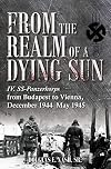 From the Realm of a Dying Sun. Volume 2: The IV. SS-Panzerkorps in the Budapest Relief Efforts, December 1944&ndash;February 1945