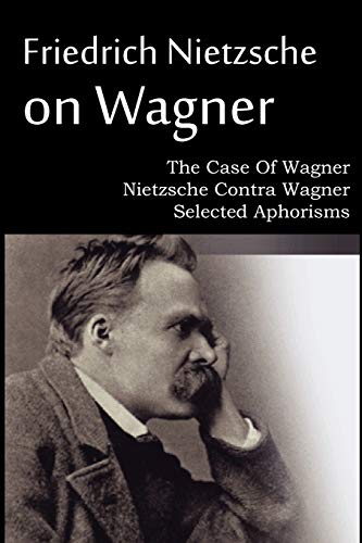 The Case of Wagner-Nietzsche, Contra Wagner, Selected Aphorisms book cover