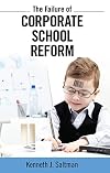 The Failure of Corporate School Reform (Critical Interventions: Politics, Culture and the Promise of Democracy)