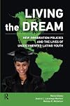 Living the dream : new immigration policies and the lives of undocumented Latino youth