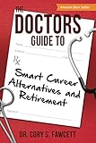The Doctors Guide To Smart Career Alternatives And Retirement