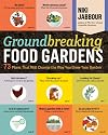 Groundbreaking Food Gardens: 73 Plans That Will Change the Way You Grow Your Garden