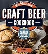 The American Craft Beer Cookbook: 155 Recipes from Your Favorite Brewpubs and Breweries