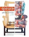Spruce: A Step-by-Step Guide to Upholstery and Design