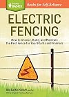 Electric Fencing: How to Choose, Build, and Maintain the Best Fence for Your Plants and Animals. A Storey BASICS® Title