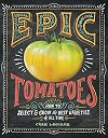 Epic Tomatoes: How to Select and Grow the Best Varieties of All Time