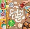 Cooking Class: 57 Fun Recipes Kids Will Love to Make (and Eat!)