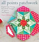 All Points Patchwork English Paper Piecing Beyond The Hexagon For Quilts And Small Projects