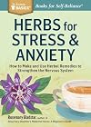 Herbs for Stress and Anxiety: How to Make and Use Herbal Remedies to Strengthen the Nervous System