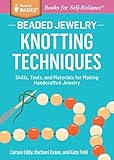 Beaded Jewelry Knotting Techniques Skills Tools And Materials For Making Handcrafted Jewelry A Storey Basics Title