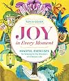 Joy in Every Moment: Mindful Exercises for Waking to the Wonders of Ordinary Life
