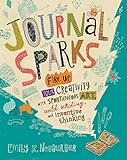 Journal Sparks Fire Up Your Creativity With Spontaneous Art Wild Writing And Inventive Thinking