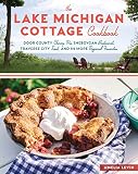 The Lake Michigan Cottage Cookbook Door County Cherry Pie Sheboygan Bratwurst Traverse City Trout And 115 More Regional Favorites
