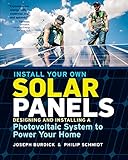 Install Your Own Solar Panels Designing And Installing A Photovoltaic System To Power Your Home
