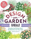 Design-Your-Garden Toolkit: Visualize the Perfect Plant Combinations for Your Yard; Step-by-Step Guide with Profiles of 128 Popular Plants, Reusable Cling Stickers, and Fold-Out Design Board