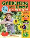 Gardening with Emma: Grow and Have Fun: A Kid-to-Kid Guide