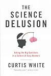 The Science Delusion: Asking the Big Questions in a Culture of Easy Answers