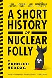 A Short History Of Nuclear Folly Mad Scientists Dithering Nazis Lost Nukes And Catastrophic Coverups