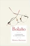 Bolano: A Biography in Conversations