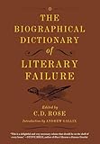 The Biographical Dictionary Of Literary Failure