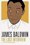 James Baldwin: The Last Interview: and other Conversations (The Last Interview Series)