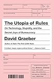 The Utopia Of Rules On Technology Stupidity And The Secret Joys Of Bureaucracy