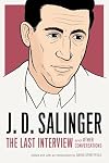 J. D. Salinger: The Last Interview: And Other Conversations (The Last Interview Series)