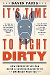It's Time to Fight Dirty: How Democrats Can Build a Lasting Majority in American Politics