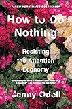 How To Do Nothing Resisting The Attention Economy