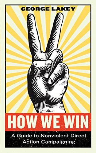How We Win: A Guide to Nonviolent Direct Action Campaigning (Activist Citizens Library)