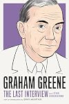 Graham Greene: The Last Interview: and Other Conversations (The Last Interview Series)