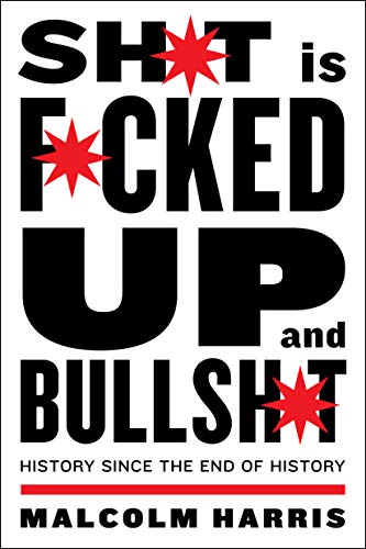 Shit Is Fucked Up And Bullshit: History Since the End of History book cover