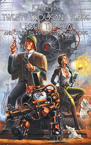 Twenty Thousand Years Under the Sea & Other Tales of Steel & Sorrow cover