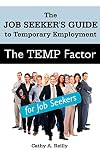 The Temp Factor for Job Seekers: The Job Seeker's Guide to Temporary Employment