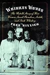 Whiskey Women: The Untold Story of How Women Saved Bourbon, Scotch, and Irish Whiskey