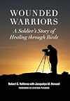 Wounded Warriors: A Soldier's Story of Healing through Birds