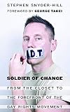 Soldier of Change: From the Closet to the Forefront of the Gay Rights Movement