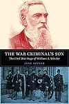 The War Criminal's Son: The Civil War Saga of William A. Winder